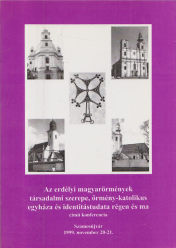 dr. Issekutz Sarolta - Az erdlyi magyarrmnyek trsadalmi szerepe, rmny-katolikus egyhza s identitstudata rgen s ma (dediklt)