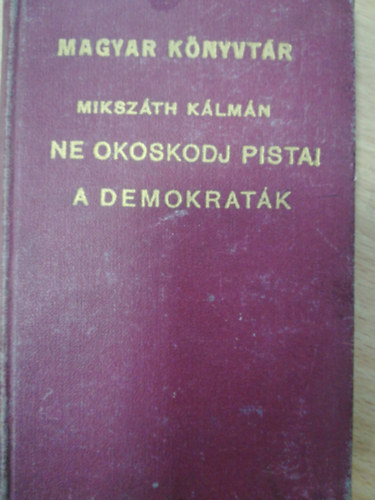 Mikszáth Kálmán - Ne okoskodj Pistai - A demokraták