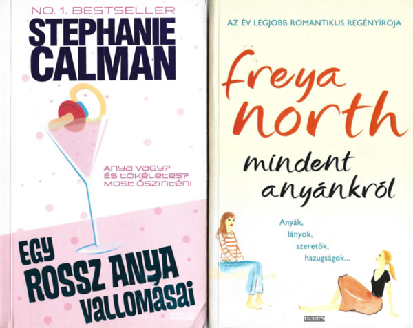 2 db k�nyv, Stephanie Calman: Egy rossz anya vallom�sai, Freya North: Mindent any�nkr�l