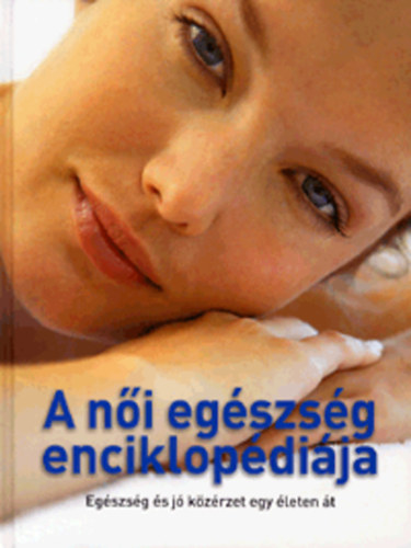 Sandhya, Casey, Petram., Thielen, Jacquelinem., Vincent, Ann Pruthi - A n�i eg�szs�g enciklop�di�ja - Eg�szs�g �s j� k�z�rzet egy �leten �t