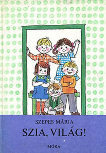 Szepes M�ria - P�tty�s Panni: Szia, vil�g!