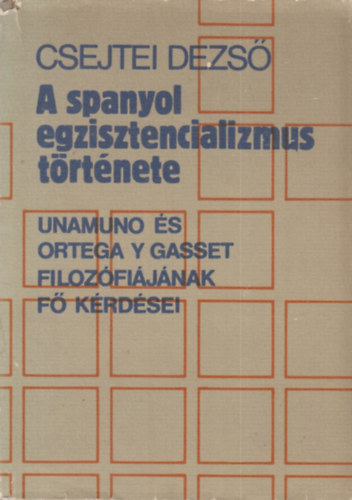 Csejtei Dezs - A spanyol egzisztencializmus trtnete