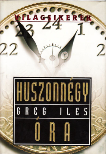 Greg Iles - Huszonn�gy �ra (Vil�gsikerek)