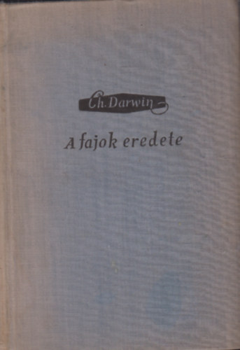 Charles Darwin - A fajok eredete TERMSZETES KIVLASZTS TJN VAGY A LTRT VAL KZDELEMBEN ELNYHZ JUTOTT FAJTK FENNMARADSA    - Kihajthat mellklettel. Egy fekete-fehr fotval.