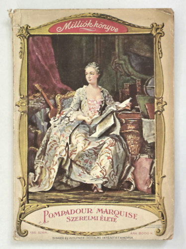 Frederic de la Mothe - Pompadour marquise szerelmi élete (Milliók könyve 135.)