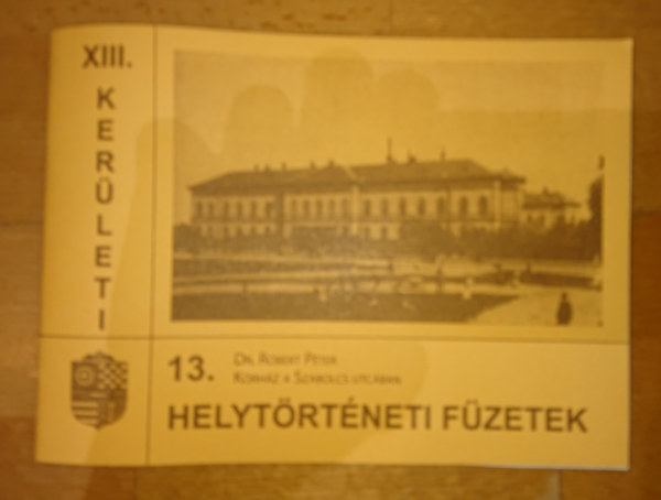 Róbert Péter - Helytörténeti füzetek 13. (XIII. kerület) - Dr. Róbert Péter