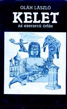 Oláh László - Kelet, az ezerarcú óriás
