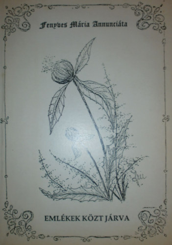Fenyves M�ria Annunci�ta - Eml�kek k�zt j�rva
