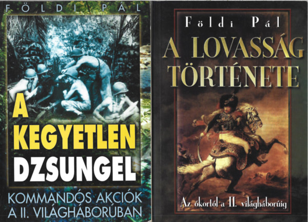 F�ldi P�l - 2 db k�nyv, A Szahara akci� - A kegyetlen dzsungel. A lovass�g t�rt�nete