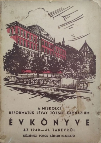 Porcs Klmn - A Miskolci Reformtus Lvay Jzsef Gimnzium vknyve a 1940-41. tanvrl