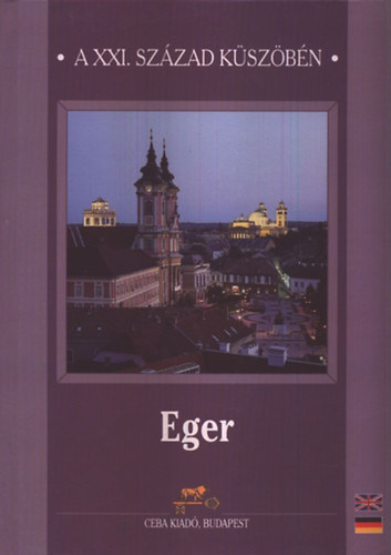 dr.  Kasza S�ndor (f�szerk.) - Eger - A XXI. sz�zad k�sz�b�n