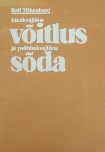Ralf Mikenberg - Ideoloogiline voitlus ja psühholoogiline soda (Idológiai harc és pszichológia - észt nyelvű)