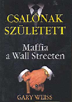 Gary Weiss - Csalnak szletett