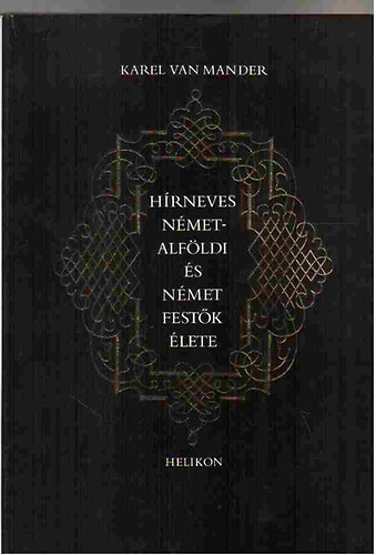 Karel Van Mander - Hírneves Német-alföldi és német festők élete