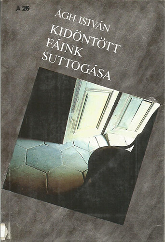 Ágh István - Kidöntött fáink suttogása