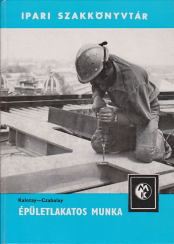 Kalotay- Czabalay - pletlakatos munka (3. tdolgozott s bvtett kiads)- Ipari szakknyvtr