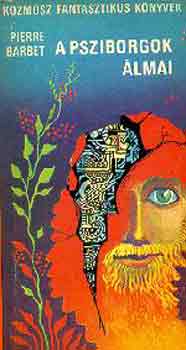Pierre Barbet - A psziborgok álmai