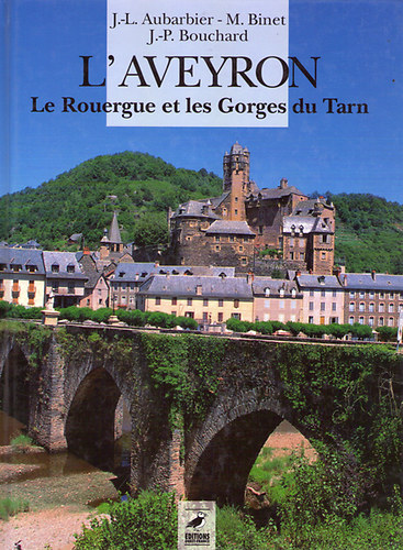 J.-L.Aubarbier; M.Binet; J.-PBouchard - L'aveyron - Le Rouergue et les Gorges du Tarn