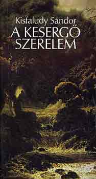 Kisfaludy S�ndor - A keserg� szerelem