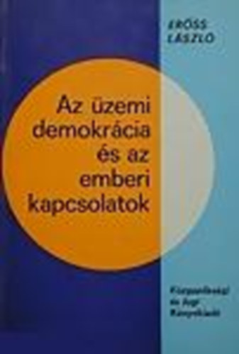 Er�ss L�szl� - Az �zemi demokr�cia �s az emberi kapcsolatok