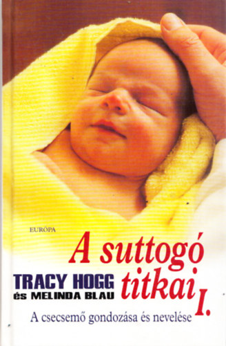 Tracy Hogg-Melinda Blau - A suttog titkai I-II. (A csecsem gondozsa s nevelse I., A kisgyermek nevelse II.)