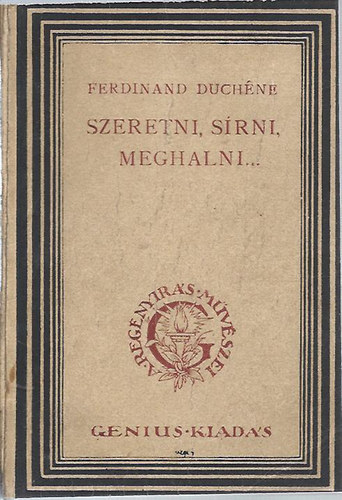 Ferdinand Duchéne - Szeretni, sírni, meghalni... (Első kiadás)
