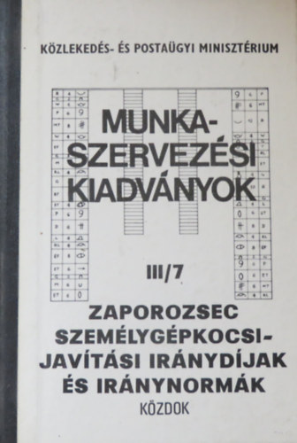 Zaporozsec szem�lyg�pkocsijav�t�si ir�nyd�jak �s ir�nynorm�k (Munkaszervez�si kiadv�nyok III/7)