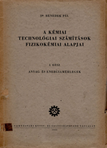 Dr. Benedek Pl - A kmiai technolgiai szmtsok fiziokmiai alapjai  I. rsz- anyags energiamrlegek