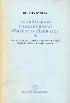 Gy�rffy Gy�rgy - Az �rp�d-kori Magyarorsz�g t�rt�neti f�ldrajza II. (D-GY)