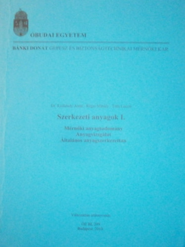 dr. Kisfaludy Antal-Réger MIhály; Tóth László - Szerkezeti anyagok I. - Mérnöktudomány, anyagvizsgálat, általános anyagszerkezettan