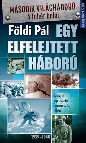 F�ldi P�l - Egy elfelejtett h�bor� - Szovjet agresszi� Finnorsz�g ellen 1939-1940