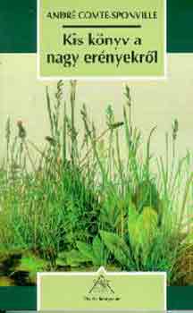 Andr� Comte-Sponville - Kis k�nyv a nagy er�nyekr�l