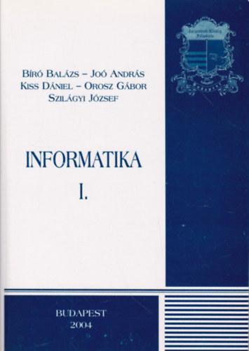 B�r� Bal�zs; Jo� Andr�s; Kiss D�niel; Orosz G�bor; Szil�gyi J�zsef - Informatika I-II.