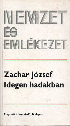 Zachar József - Idegen hadakban (nemzet és emlékezet)