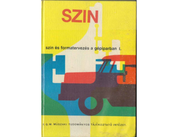Pungor J�zsef - Sz�n �s formatervez�s a g�piparban I. / Sz�nek alkalmaz�sa a termel� k�rnyezetben /