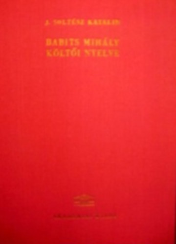 J. Solt�sz Katalin - Babits Mih�ly k�lt�i nyelve