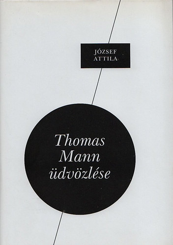 Jzsef Attila - Thomas Mann dvzlse (Gnius knyvek)