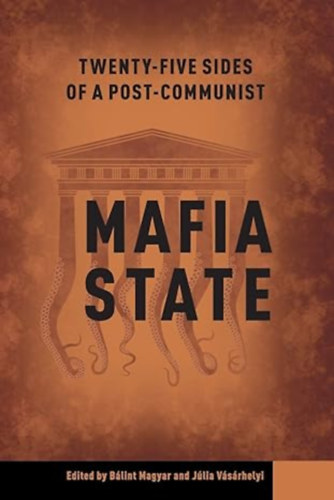 B�lint Magyar and J�lia V�s�rhelyi  (editors/szerk.) - Twenty-Five Sides of a Post-Communist Mafia State (Egy posztkommunista maffia�llam huszon�t oldala)
