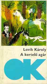Lovik K�roly - A kertel� ag�r