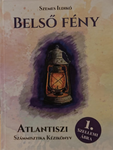 Szemes Ildik - Bels Fny - Atlantiszi Szmmisztika Kziknyv 1. Szellemi bra