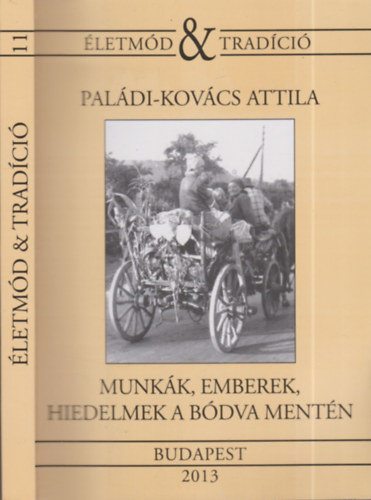Paldi-Kovcs Attila - Munkk, emberek, hiedelmek a Bdva mentn (Dediklt)- letmd s tradci 11.