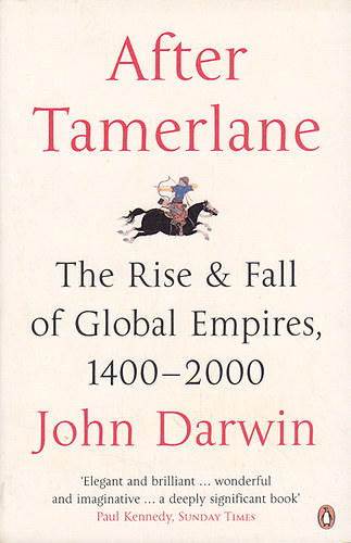 John Darwin - After Tamerlane - The Rise and Fall of Global Empires, 1400-2000
