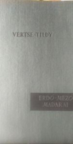 Dr Vertse Albert - Erd-mez madarai (SZERKESZTETTE Ifj. Tildy Zoltn)