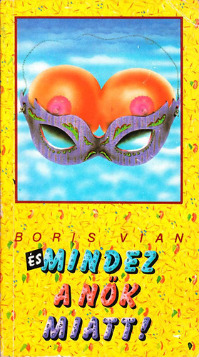 Szerz Boris Vian Fordt Barabs Jzsef - s mindez a nk miatt!