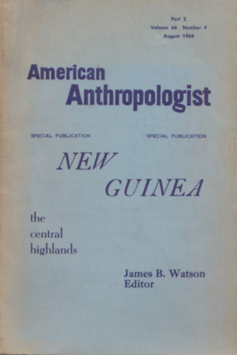 James B. Watson - American Anthropologist - New Guinea - Vol. 66, NO. 4, Part 2, August 1964