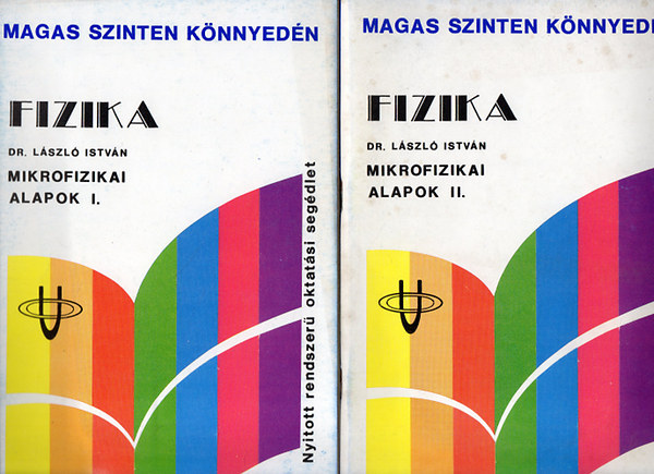 Dr. L�szl� Istv�n - Fizika - Mikrofizikai alapok I-II. - Nyitott rendszer� oktat�si seg�dlet