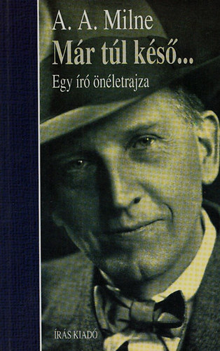 Alanalexander Milne - Már túl késő... egy író önéletrajza