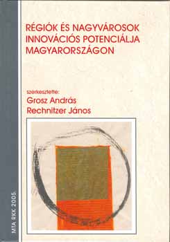 Rechnitzer J szerk.: Grosz A. - R�gi�k �s nagyv�rosok innov�ci�s potenci�lja Magyarorsz�gon