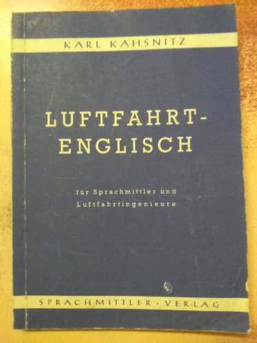 Karl Kahsnitz - Luftfahrt-Englisch f�r Sprachmittler und Luftfahrtingenieure (Rep�l�s angol nyelven k�zvet�t�k �s rep�l�stechnikai m�rn�k�k sz�m�ra)
