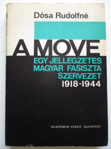 Dsa Rudolfn - A MOVE- Egy jellegzetes magyar fasiszta szervezet 1918-1944